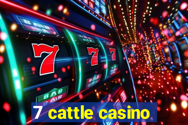 7 cattle casino